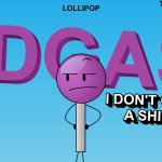 Lollipop i dont give a shit bfdi meme