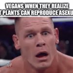 OH NO | VEGANS WHEN THEY REALIZE THAT PLANTS CAN REPRODUCE ASEXUALLY | image tagged in gifs,vegan | made w/ Imgflip video-to-gif maker