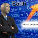 this is how it works | Earth; dumb politicians | image tagged in empty stonks,politics,funny,fun,true | made w/ Imgflip meme maker