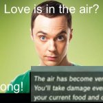 Love is in the air? Wrong! X | image tagged in love is in the air wrong x | made w/ Imgflip meme maker