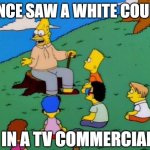 True story | I ONCE SAW A WHITE COUPLE; IN A TV COMMERCIAL | image tagged in back in my day,interracial couple | made w/ Imgflip meme maker