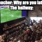 And then they say "ARE YOU TALKING BACK TO ME?!" | Teacher: Why are you late?
The hallway: | image tagged in gifs,school,teachers | made w/ Imgflip video-to-gif maker