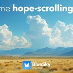 blueSky hope-scrolling meme