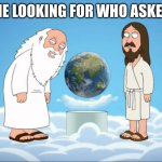 Family guy god looking | ME LOOKING FOR WHO ASKED | image tagged in family guy god looking | made w/ Imgflip meme maker