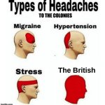 Headaches to the Colonies | TO THE COLONIES; The British | image tagged in types of headaches meme | made w/ Imgflip meme maker