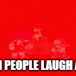 IS THIS ALSO ACCURATE TO YOU? TELL ME IN THE COMMENTS! | WHEN PEOPLE LAUGH AT ME | image tagged in gifs,screaming | made w/ Imgflip video-to-gif maker