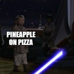 PINEAPPLE ON PIZZA? AW HELL NAH! | PINEAPPLE ON PIZZA; ME | image tagged in anakin kills younglings,pineapple pizza,memes,funny,star wars prequels,goofy ahh | made w/ Imgflip meme maker