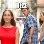 Distracted Boyfriend | RIZZ | image tagged in memes,distracted boyfriend | made w/ Imgflip meme maker