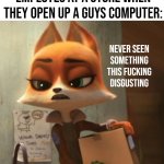 if you know, you know. | employes at a store when they open up a guys computer: | image tagged in arctic dogs 2019 -never seen something this f cking disgusting,cartoon,movie,memes,computers,funny | made w/ Imgflip meme maker