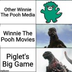 Piglet's Big Game meme | Other Winnie The Pooh Media; Winnie The Pooh Movies; Piglet's Big Game | image tagged in chibi godzilla vs godzilla vs shin godzilla,piglet | made w/ Imgflip meme maker