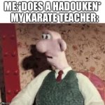 Street fighter meme | MY KARATE TEACHER:; ME:*DOES A HADOUKEN* | image tagged in surprised wallace | made w/ Imgflip meme maker