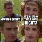 Anakin Padme 4 Panel | NEW MD CONTENT; IT’S A SEASON TWO, RIGHT? RIGHT? | image tagged in anakin padme 4 panel | made w/ Imgflip meme maker