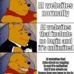 AI websites | AI websites normally; AI websites that include no login and it's unlimited; AI websites that joke about no logging in and it's unlimited but if you create an image then you have to log in | image tagged in best better blurst,ai,websites | made w/ Imgflip meme maker