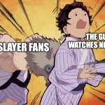 Demon slayer | THE GUY WHO WATCHES NEZUKO HENTAI; DEMON SLAYER FANS | image tagged in demon slayer | made w/ Imgflip meme maker