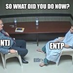 Sorry... -.- | SO WHAT DID YOU DO NOW? ENTP; INTJ | image tagged in are they in the room with us right now,entp,intj,myers briggs,mbti,memes | made w/ Imgflip meme maker