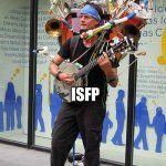 ISFP | ISFP | image tagged in busking,isfp,myers briggs,mbti,personality,musician | made w/ Imgflip meme maker