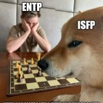 ENTP vs ISFP | ENTP; ISFP; WHEN YOU DISTRACTING THEM BY BEING TOO CUTE | image tagged in doge playing chess,isfp,entp,mbti,personality,winning | made w/ Imgflip meme maker