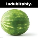 indubitably.