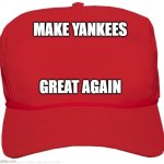 Make NYY Great Again by Wally H. R. | MAKE YANKEES; GREAT AGAIN | image tagged in blank red maga hat | made w/ Imgflip meme maker