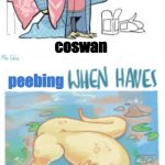 I MISS THEM | peebing; coswan; peebing; coswan | image tagged in x when haves y vs x when no y,coswan,alphys,fop,fopanw | made w/ Imgflip meme maker