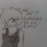 was it supposed to be funny?