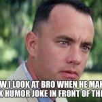 ;) | HOW I LOOK AT BRO WHEN HE MAKES A DARK HUMOR JOKE IN FRONT OF THE COPS | image tagged in memes,and just like that | made w/ Imgflip meme maker