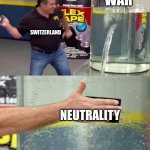 THe flex tape of war | WAR; SWITZERLAND; NEUTRALITY | image tagged in flex tape | made w/ Imgflip meme maker