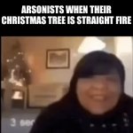 bro your Christmas tree is lit ?? | ARSONISTS WHEN THEIR CHRISTMAS TREE IS STRAIGHT FIRE | image tagged in gifs,fire,christmas,memes,funny,funny memes | made w/ Imgflip video-to-gif maker