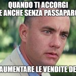 And Just Like That | QUANDO TI ACCORGI CHE ANCHE SENZA PASSAPAROLA; PUOI AUMENTARE LE VENDITE DEL 78% | image tagged in memes,and just like that | made w/ Imgflip meme maker