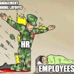 HR protecting Employees | MANAGEMENT PLANNING LAYOFFS; HR; EMPLOYEES | image tagged in soldier protecting sleeping child | made w/ Imgflip meme maker