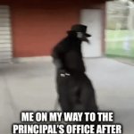 Im bouta get my cheeks clapped for this one. | ME ON MY WAY TO THE PRINCIPAL’S OFFICE AFTER THE AUTISTIC KID SAYS “I’M SPECIAL.” AND I SAY “NEEDS.” : | image tagged in plague doctor | made w/ Imgflip video-to-gif maker