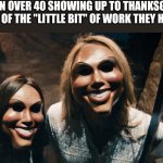 Plastic surgery, women over 40 | WOMEN OVER 40 SHOWING UP TO THANKSGIVING TO SHOW OF THE "LITTLE BIT" OF WORK THEY HAD DONE. | image tagged in fb friends list purge | made w/ Imgflip meme maker