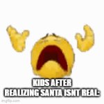 if you dont know this already you are an underage user. | KIDS AFTER REALIZING SANTA ISNT REAL: | image tagged in gifs,memes,kids,christmas,sad,why are you reading this | made w/ Imgflip video-to-gif maker