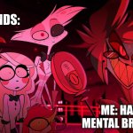 Alastor Hazbin Hotel | MY FRIENDS:; ME: HAVING A MENTAL BREAKDOWN | image tagged in alastor hazbin hotel | made w/ Imgflip meme maker