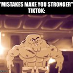 Tiktok was a mistake | "MISTAKES MAKE YOU STRONGER" 
TIKTOK: | image tagged in gifs,mistake | made w/ Imgflip video-to-gif maker