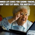 Grandma Finds The Internet | WHEN LIFE GIVES YOU $ROME TOKENS, YOU DON’T JUST SIT BACK, YOU WATCH IT GROW! | image tagged in memes,grandma finds the internet | made w/ Imgflip meme maker