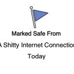 Marked Safe From Meme | A Shitty Internet Connection. | image tagged in memes,marked safe from | made w/ Imgflip meme maker