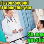 Stereo | This is your second case of mono this year; So, now I’ve got stereo? | image tagged in doctor,bad pun | made w/ Imgflip meme maker