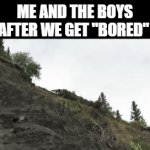 I got bored so I made this meme :| | ME AND THE BOYS AFTER WE GET "BORED" | image tagged in gifs,memes,funny,funny memes,me and the boys,oh wow are you actually reading these tags | made w/ Imgflip video-to-gif maker