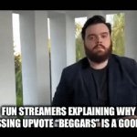 (Scrolling apparently isn’t an option) | FUN STREAMERS EXPLAINING WHY HARASSING UPVOTE “BEGGARS” IS A GOOD IDEA: | image tagged in gifs,sigma | made w/ Imgflip video-to-gif maker