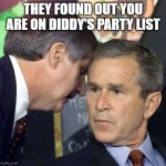 Oups you are on Diddy's party list | THEY FOUND OUT YOU ARE ON DIDDY'S PARTY LIST | image tagged in a second plane has just hit | made w/ Imgflip meme maker