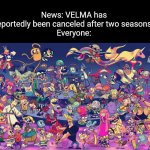 YAAAAAAAAAAAAAAAAAAAS | News: VELMA has reportedly been canceled after two seasons.
Everyone: | image tagged in cartoon network celebration,cartoon network,scooby doo | made w/ Imgflip meme maker