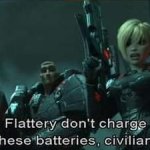 Sergeant Calhoun Flattery don't charge these batteries