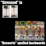 Stressed is Desserts | "Stressed" is; "Desserts" spelled backwards | image tagged in black square,stress,dessert,puns | made w/ Imgflip meme maker