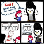 meme 12 | WTF; HE KILLED ME | image tagged in brawls stars colt what have you done | made w/ Imgflip meme maker