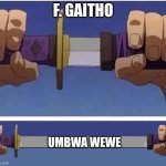 sword | F. GAITHO; UMBWA WEWE | image tagged in sword | made w/ Imgflip meme maker