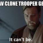 obi wan kenobi | WHEN YOUR FAV CLONE TROOPER GETS KILLED OFF | image tagged in obi wan kenobi | made w/ Imgflip meme maker