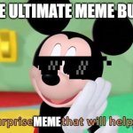 Repost and Upvote (not begging) just the title | THE ULTIMATE MEME BUT... MEME | image tagged in mickey mouse tool | made w/ Imgflip meme maker