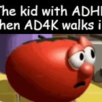 ADHD or AD4K? | The kid with ADHD when AD4K walks in: | image tagged in gifs,funny,meme,memes,funny meme,funny memes | made w/ Imgflip video-to-gif maker