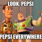 Toy Story x Pepsi Meme | LOOK, PEPSI; PEPSI EVERYWHERE | image tagged in buzz and woody | made w/ Imgflip meme maker